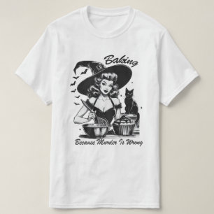 Baking Because Murder Is Wrong Witch T-Shirt