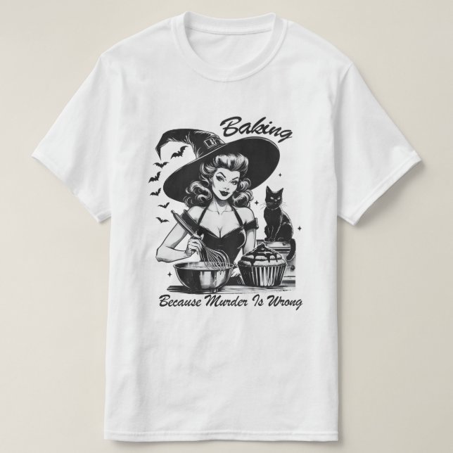 Baking Because Murder Is Wrong Witch T-Shirt (Design Front)