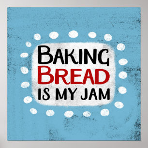 Baking Bread Is My Jam Poster Wall Art