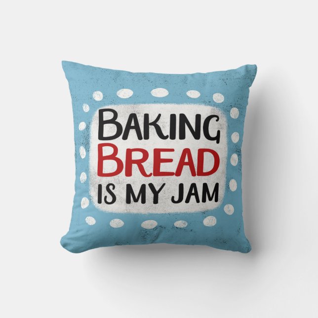 Baking Bread Is My Jam Throw Pillow (Front)