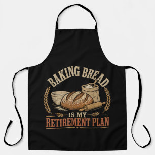 Baking Bread is My Retirement Plan Apron