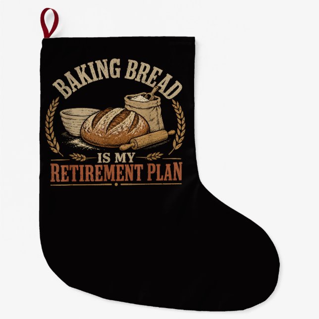 Baking Bread is My Retirement Plan Large Christmas Stocking (Front)