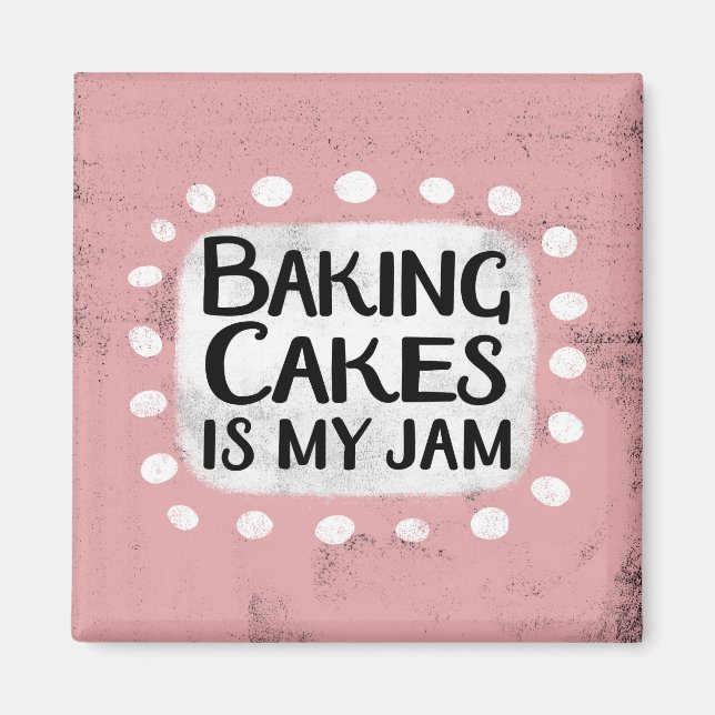 Baking Cakes Is My Jam Refrigerator Magnet (Front)