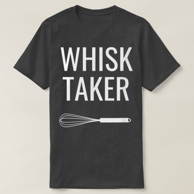 Baking Chef Whisk Taker  T-Shirt (Design Front)