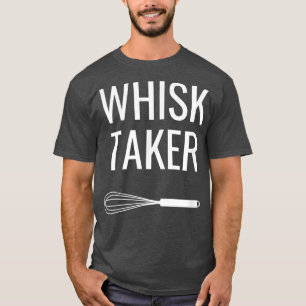 Baking Chef Whisk Taker T-Shirt