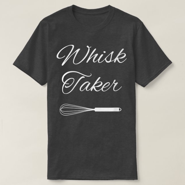 Baking Chef Whisk Taker  T-Shirt (Design Front)
