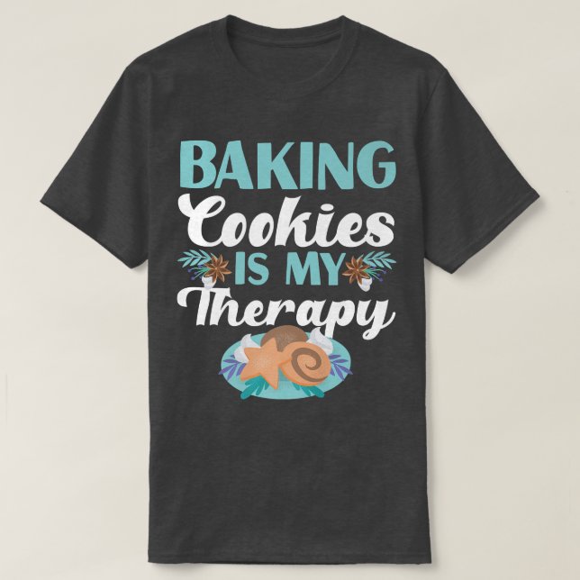 Baking Cookies Is My Therapy Design   T-Shirt (Design Front)