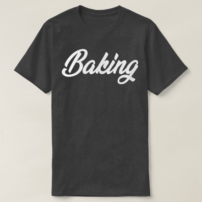 BAKING CURSIVE TEXT NOVELTY HOBBY  T-Shirt (Design Front)