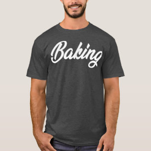 BAKING CURSIVE TEXT NOVELTY HOBBY T-Shirt