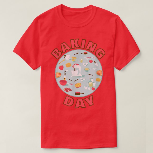 Baking Day  for Home Bakers and Bakery Staff  T-Shirt (Design Front)