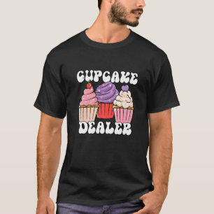 Baking Dessert Pastry Chef Baker a Cupcake Dealer T-Shirt