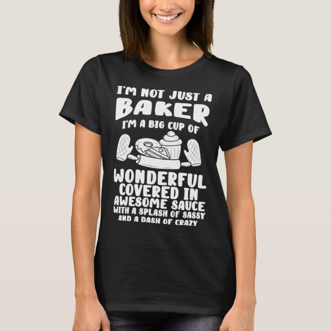 Baking I m Not Just A Baker Big Cup Covered Awesom T-Shirt (Front)