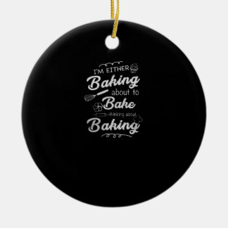 Baking | I'm Either Baking About To Bake Ceramic Ornament