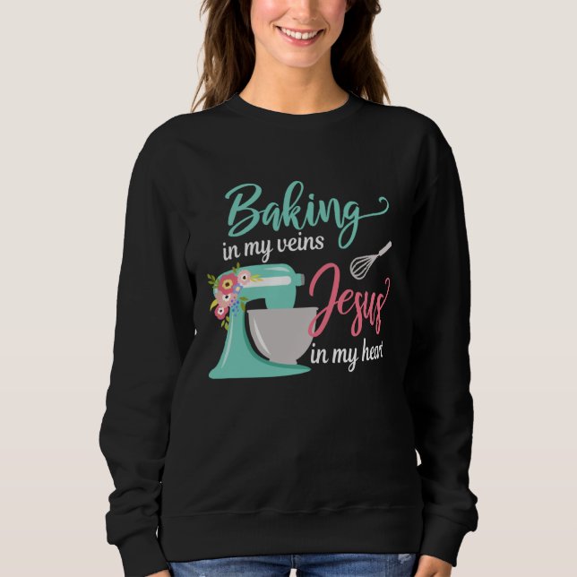 Baking in My Veins Jesus in My Heart Christian Hob Sweatshirt (Front)