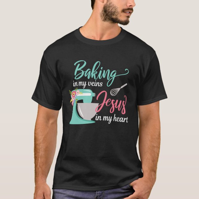 Baking in My Veins Jesus in My Heart Christian Hob T-Shirt (Front)