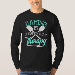 Baking Is Cheaper Therapy Chef Cooking Baker Foo T-Shirt