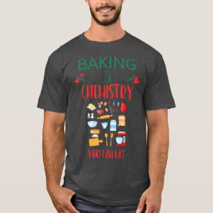 Baking Is Chemistry You Can Eat Humour Graphic T-Shirt