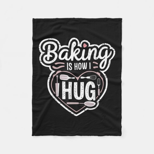 Baking Is How I Hug Heart Design For Bakers  Fleece Blanket (Front)