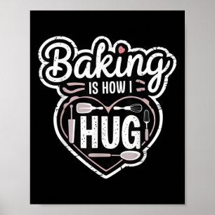 Baking Is How I Hug Heart Design For Bakers  Poster