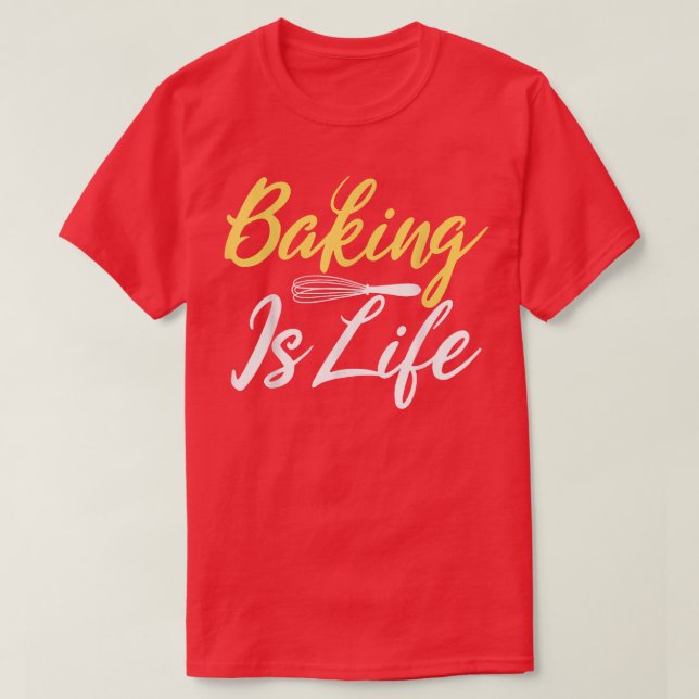 Baking is Life Cooking Baking Baker T-Shirt (Design Front)
