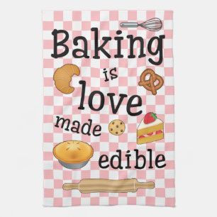 Baking is love made edible: Baker's Tea Towel