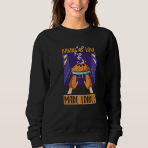 Baking Is Love Made Edible Bakery Dessert Pastry Sweatshirt