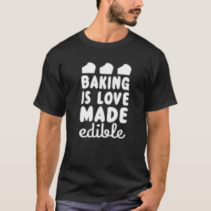 Baking Is Love Made Edible Baking T-Shirt