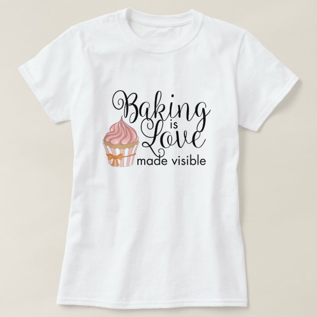 Baking is love made visible T-Shirt (Design Front)
