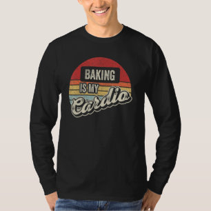 Baking Is My Cardio Retro   Baking Baker Pastry Ch T-Shirt