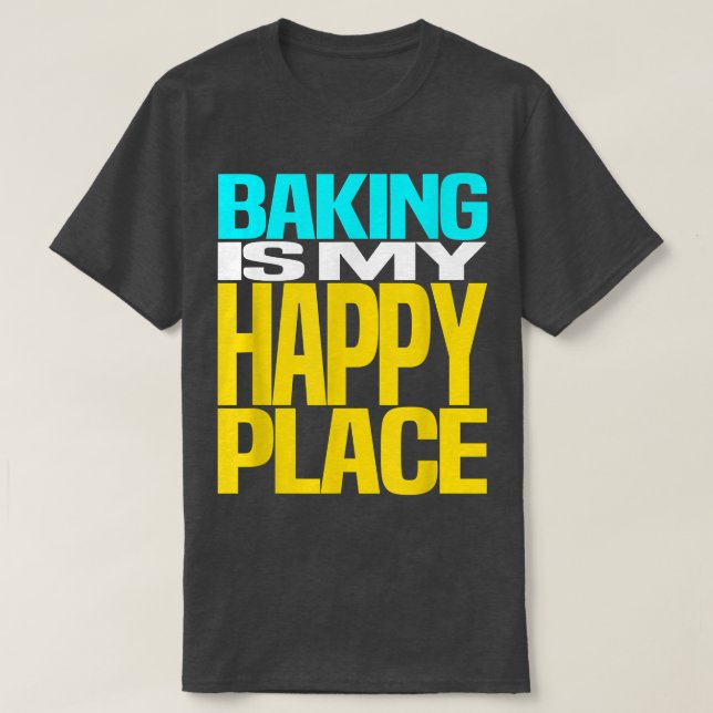 Baking is My Happy Place Pastry Chef Cool Design  T-Shirt (Design Front)