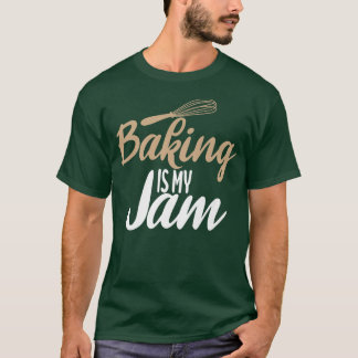 Baking is my Jam Cooking Baking Baker  T-Shirt