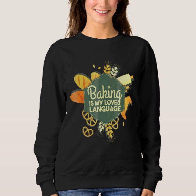 Baking Is My Love Language - Baker Sweatshirt (Front)