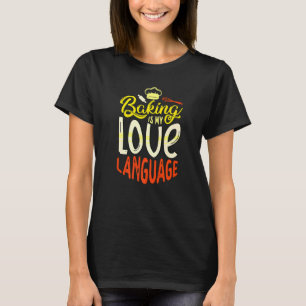 Baking Is My Love Language For A Baker Cupcake Bak T-Shirt