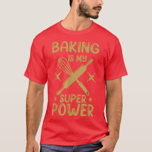 Baking Is My Super Power T-Shirt