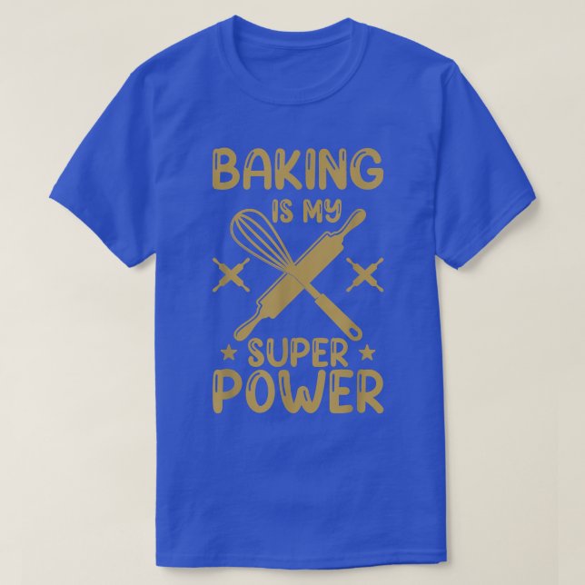 Baking Is My Super Power  T-Shirt (Design Front)
