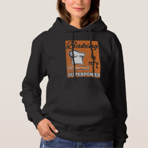 Baking Is My Superpower Bake Baker Pastry Chef Des Hoodie
