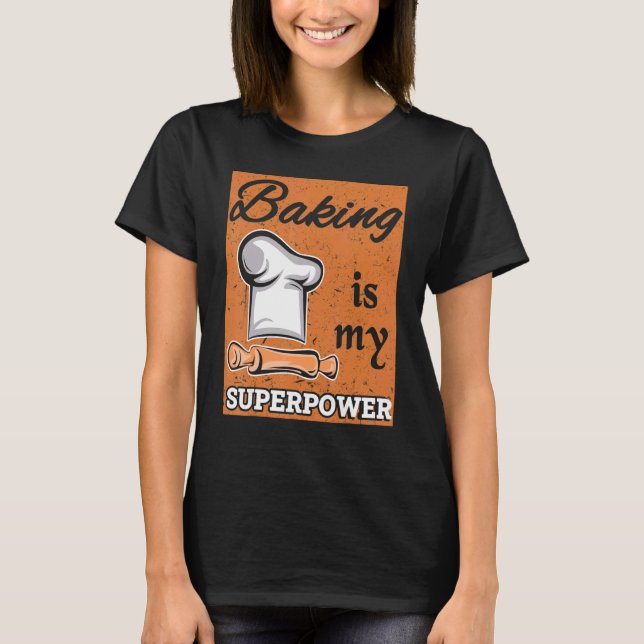 Baking Is My Superpower Bake Baker Pastry Chef Des T-Shirt (Front)