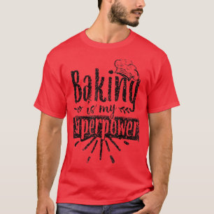 Baking Is My Superpower Baker Bakery Hobby Bake 4 T-Shirt
