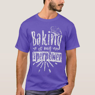 Baking Is My Superpower Baker Bakery Hobby Bake  T-Shirt