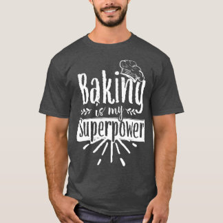 Baking Is My Superpower Baker Bakery Hobby Bake T-Shirt