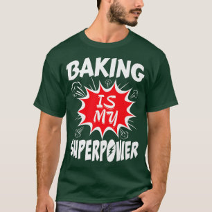 Baking Is My Superpower Baker T-Shirt