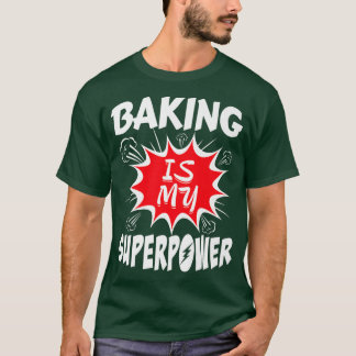 Baking Is My Superpower Baker  T-Shirt