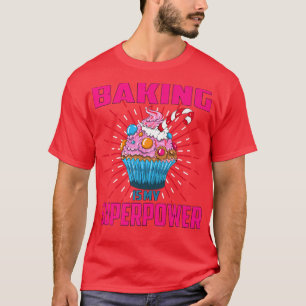Baking Is My Superpower Cupcake Bakery Dessert Cak T-Shirt