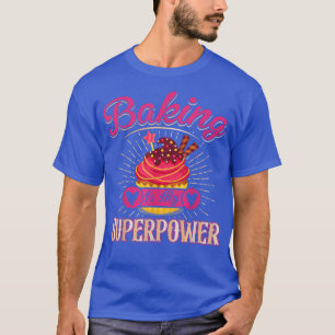 Baking Is My Superpower Cupcakes Cupcake Baker Fun T-Shirt