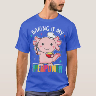 Baking Is My Superpower Cute Axolotl Is Baking Cup T-Shirt