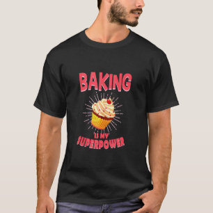 Baking Is My Superpower Delicious Cupcake Baker Gi T-Shirt