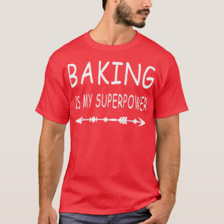Baking Is My Superpower Delicious Cupcake Baker    T-Shirt