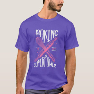 Baking is my Superpower Design for a Baking fans T-Shirt