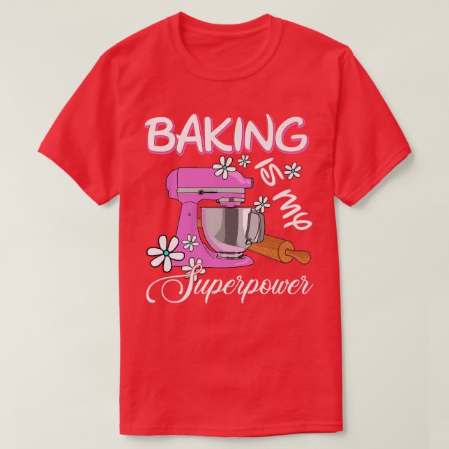 Baking Is My Superpower - Funny Baker & Baking Gif T-Shirt (Design Front)