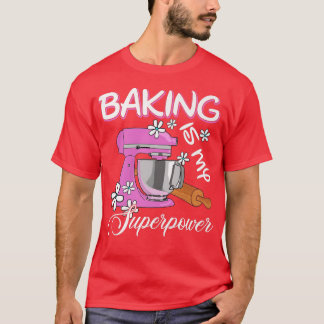 Baking Is My Superpower - Funny Baker & Baking Gif T-Shirt